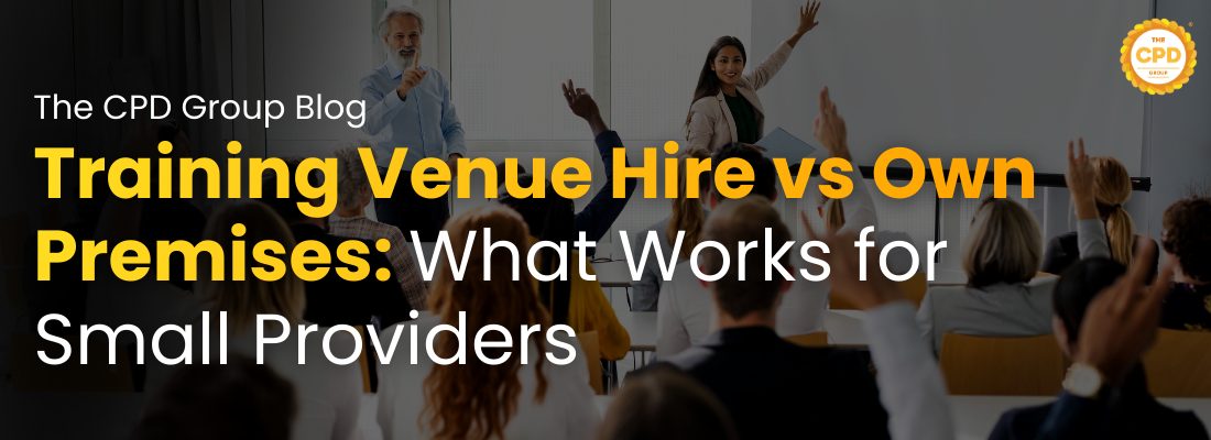Training Venue Hire vs Own Premises: What Works for Small Providers